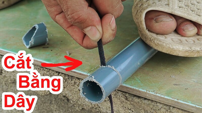 Hướng dẫn 3 cách cắt ống nhựa PVC đơn giản nhất